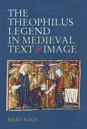 Root |  The Theophilus Legend in Medieval Text and Image | Buch |  Sack Fachmedien