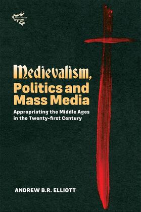 Elliott | Medievalism, Politics and Mass Media | Buch | 978-1-84384-463-1 | sack.de