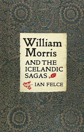Felce | William Morris and the Icelandic Sagas | Buch | 978-1-84384-501-0 | sack.de
