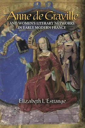 L'Estrange |  Anne de Graville and Women's Literary Networks in Early Modern France | Buch |  Sack Fachmedien