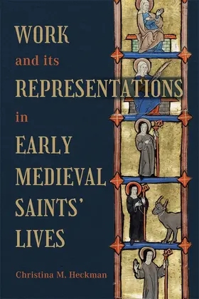 Heckman |  Work and Its Representations in Early Medieval Saints' Lives | Buch |  Sack Fachmedien