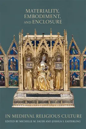 Sauer / Easterling |  Materiality, Embodiment, and Enclosure in Medieval Religious Culture | Buch |  Sack Fachmedien