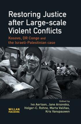 Aertsen / Arsovska / Rohne | Restoring Justice after Large-scale Violent Conflicts | Buch | 978-1-84392-302-2 | sack.de