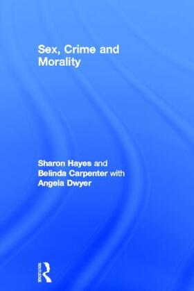Hayes / Carpenter / Dwyer | Sex, Crime and Morality | Buch | 978-1-84392-816-4 | sack.de