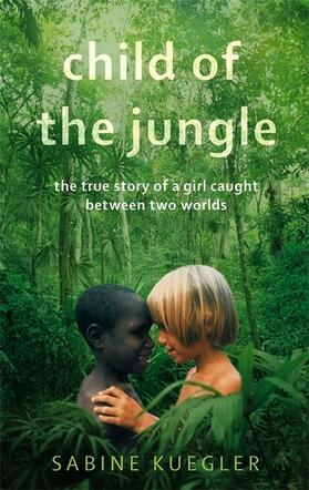 Kuegler |  Child Of The Jungle | Buch |  Sack Fachmedien