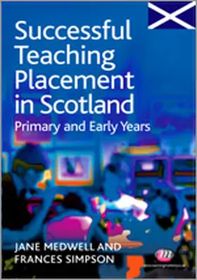 Medwell / Simpson | Successful Teaching Placement in Scotland Primary and Early Years | Buch | 978-1-84445-171-5 | www.sack.de