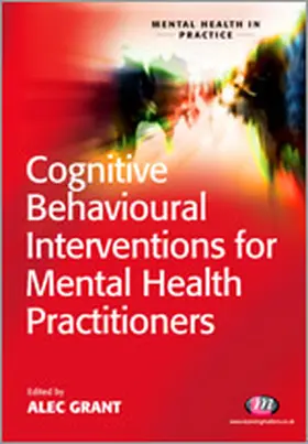 Grant |  Cognitive Behavioural Interventions for Mental Health Practitioners | Buch |  Sack Fachmedien