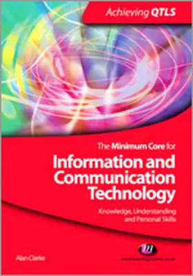 Clarke | The Minimum Core for Information and Communication Technology: Knowledge, Understanding and Personal Skills | Buch | 978-1-84445-269-9 | sack.de