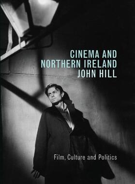 Hill |  Cinema and Northern Ireland Film, Culture and Politics | Buch |  Sack Fachmedien