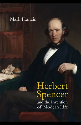 Francis |  Herbert Spencer and the Invention of Modern Life | Buch |  Sack Fachmedien