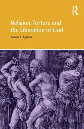 Aguilar | Religion, Torture and the Liberation of God | Buch | 978-1-84465-835-0 | www.sack.de