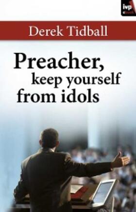 Tidball |  Preacher, Keep Yourself from Idols | eBook | Sack Fachmedien