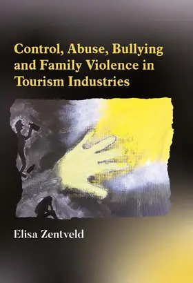 Zentveld |  Control, Abuse, Bullying and Family Violence in Tourism Industries | Buch |  Sack Fachmedien