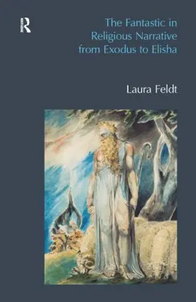 Feldt | The Fantastic in Religious Narrative from Exodus to Elisha | Buch | 978-1-84553-942-9 | www.sack.de