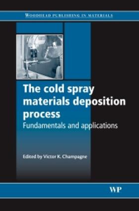 Champagne | The Cold Spray Materials Deposition Process: Fundamentals and Applications | Buch | 978-1-84569-181-3 | sack.de