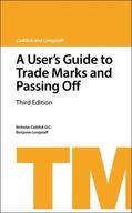 Caddick QC / Longstaff |  A User's Guide to Trade Marks and Passing Off: Third Edition | Buch |  Sack Fachmedien