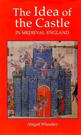 Wheatley |  The Idea of the Castle in Medieval England | eBook | Sack Fachmedien