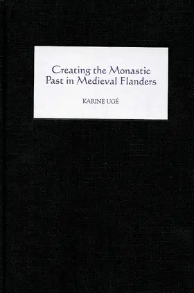 Ugé | Creating the Monastic Past in Medieval Flanders | E-Book | sack.de
