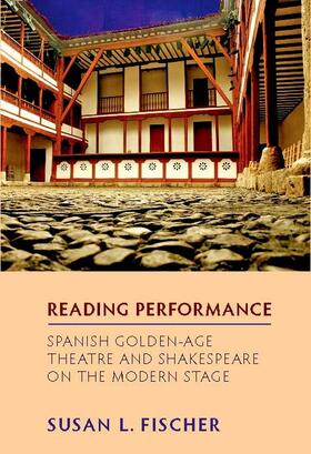 Fischer |  Reading Performance: Spanish Golden-Age Theatre and Shakespeare on the Modern Stage | eBook | Sack Fachmedien