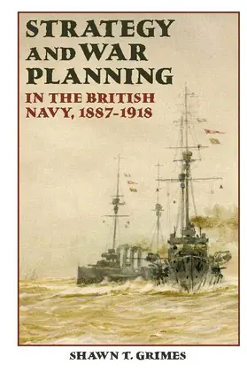 Grimes | Strategy and War Planning in the British Navy, 1887-1918 | E-Book | sack.de