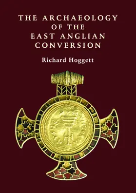 Hoggett |  The Archaeology of the East Anglian Conversion | eBook | Sack Fachmedien