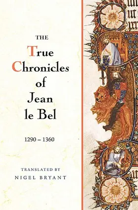 Bel |  The True Chronicles of Jean le Bel, 1290 - 1360 | eBook | Sack Fachmedien