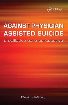 Jeffrey / Macfarlane | Against Physician Assisted Suicide | Buch | 978-1-84619-186-2 | sack.de