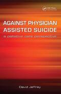 Jeffrey / Macfarlane |  Against Physician Assisted Suicide | Buch |  Sack Fachmedien