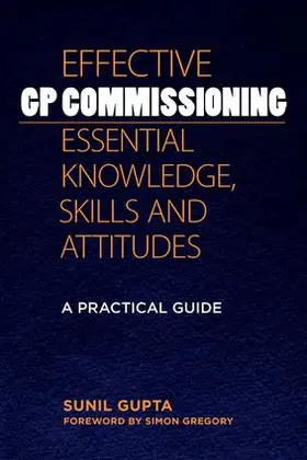 Gupta / Gregory |  Effective GP Commissioning - Essential Knowledge, Skills and Attitudes | Buch |  Sack Fachmedien