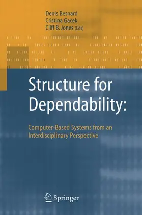 Besnard / Gacek / Jones |  Structure for Dependability: Computer-Based Systems from an Interdisciplinary Perspective | Buch |  Sack Fachmedien