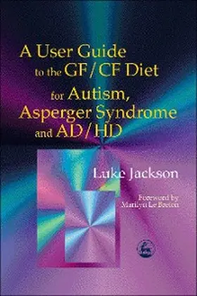 Jackson |  A User Guide to the GF/CF Diet for Autism, Asperger Syndrome and AD/HD | eBook | Sack Fachmedien