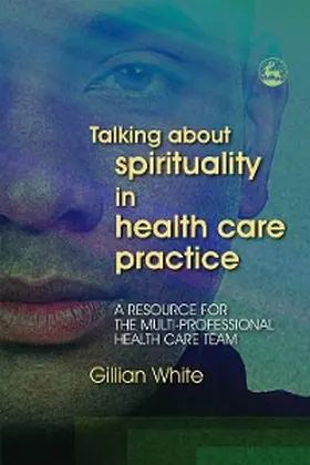 White |  Talking About Spirituality in Health Care Practice | eBook | Sack Fachmedien