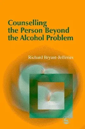 Bryant-Jefferies |  Counselling the Person Beyond the Alcohol Problem | eBook | Sack Fachmedien