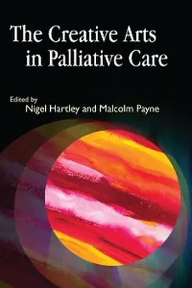 Hartley / Payne |  The Creative Arts in Palliative Care | eBook | Sack Fachmedien