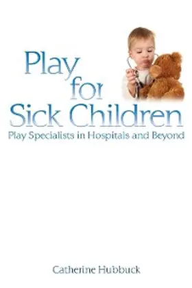 Hubbuck |  Play for Sick Children | eBook | Sack Fachmedien