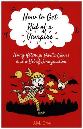 Erre |  How to Get Rid of a Vampire (Using Ketchup, Garlic Cloves and a Bit of Imagination) | Buch |  Sack Fachmedien