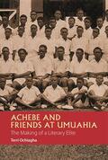 Ochiagha |  Achebe and Friends at Umuahia - The Making of a Literary Elite | Buch |  Sack Fachmedien