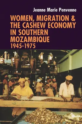 Penvenne | Women, Migration & the Cashew Economy in Southern Mozambique | Buch | 978-1-84701-128-2 | www.sack.de