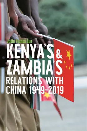 Sun | Kenya's and Zambia's Relations with China 1949-2019 | Buch | 978-1-84701-339-2 | www.sack.de