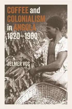 Vos |  Coffee and Colonialism in Angola, 1820-1960 | Buch |  Sack Fachmedien