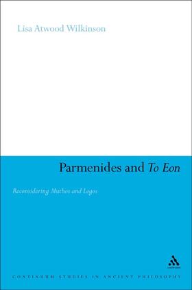 Wilkinson |  Parmenides and to Eon: Reconsidering Muthos and Logos | Buch |  Sack Fachmedien