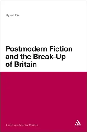 Dix |  Postmodern Fiction and the Break-Up of Britain | Buch |  Sack Fachmedien