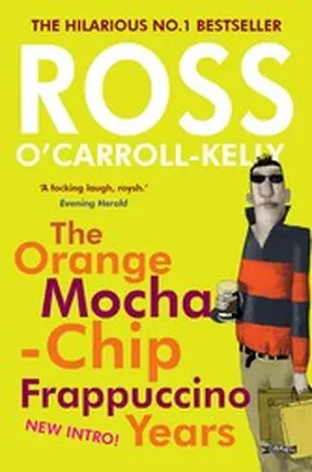 O'Carroll-Kelly |  Ross O'Carroll-Kelly: The Orange Mocha-Chip Frappuccino Years | eBook | Sack Fachmedien