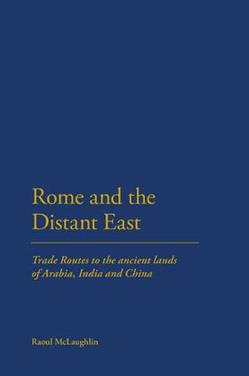 Mclaughlin |  Rome and the Distant East: Trade Routes to the Ancient Lands of Arabia, India and China | Buch |  Sack Fachmedien