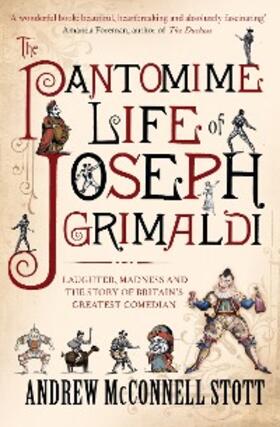 Stott |  The Pantomime Life of Joseph Grimaldi | eBook | Sack Fachmedien