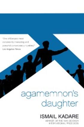 Kadare |  Agamemnon's Daughter | eBook | Sack Fachmedien