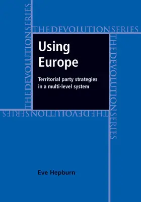 Hepburn |  Using Europe: territorial party strategies in a multi-level system | eBook | Sack Fachmedien