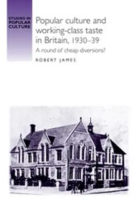 James |  Popular culture and working-class taste in Britain, 1930-39 | eBook | Sack Fachmedien