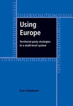 Hepburn |  Using Europe: territorial party strategies in a multi-level system | eBook | Sack Fachmedien