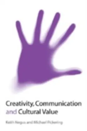 Negus / Pickering |  Creativity, Communication and Cultural Value | eBook | Sack Fachmedien